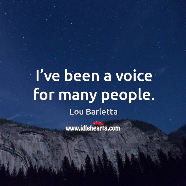 I’ve been a voice for many people. Image