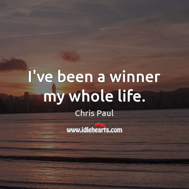 I’ve been a winner my whole life. Chris Paul Picture Quote