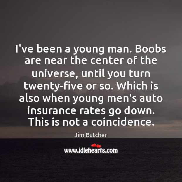 I’ve been a young man. Boobs are near the center of the Jim Butcher Picture Quote