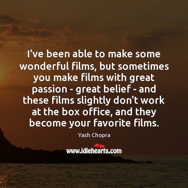 I’ve been able to make some wonderful films, but sometimes you make Yash Chopra Picture Quote