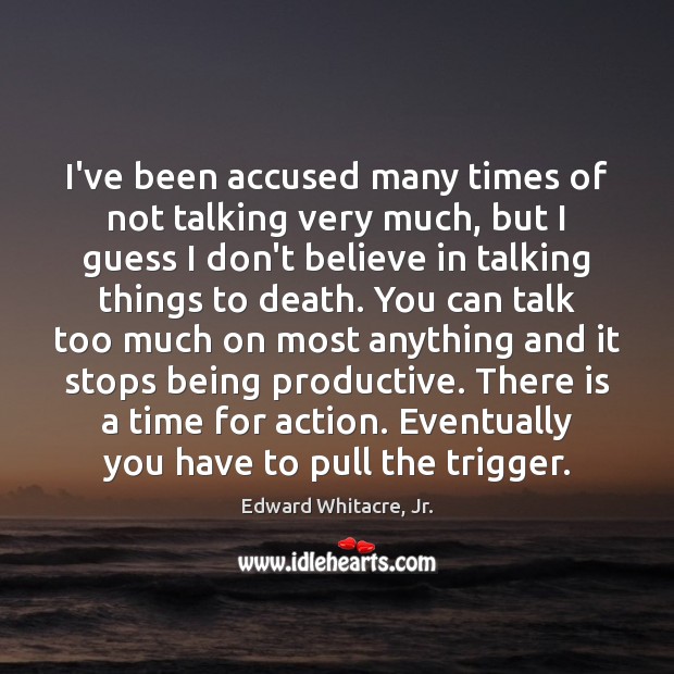 I’ve been accused many times of not talking very much, but I Edward Whitacre, Jr. Picture Quote