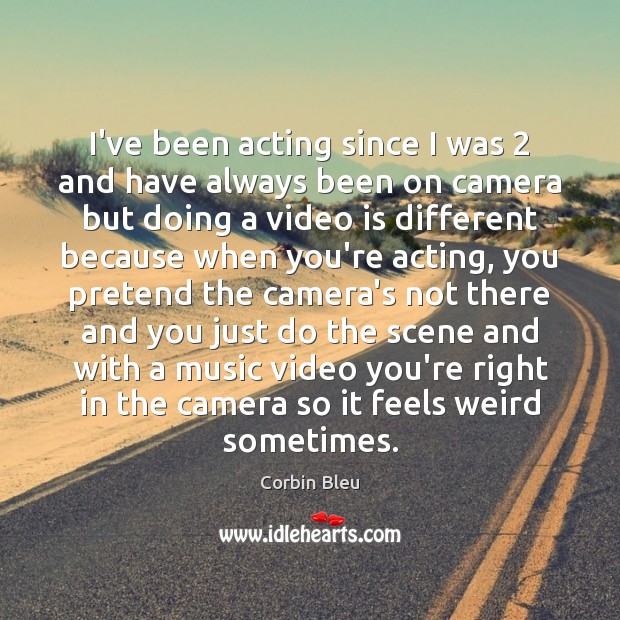 I’ve been acting since I was 2 and have always been on camera Corbin Bleu Picture Quote