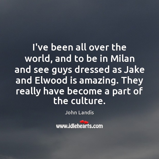 I’ve been all over the world, and to be in Milan and Culture Quotes Image