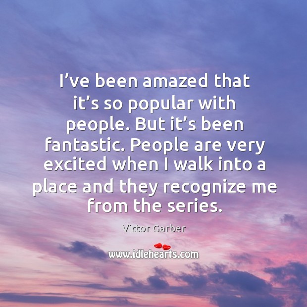 I’ve been amazed that it’s so popular with people. Victor Garber Picture Quote