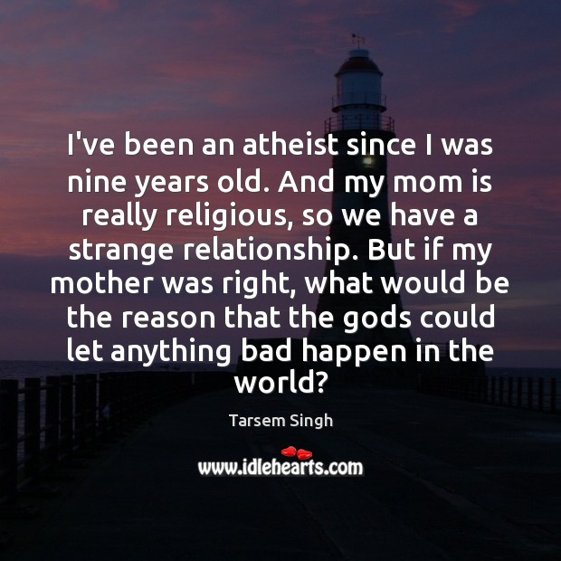 I’ve been an atheist since I was nine years old. And my Mom Quotes Image
