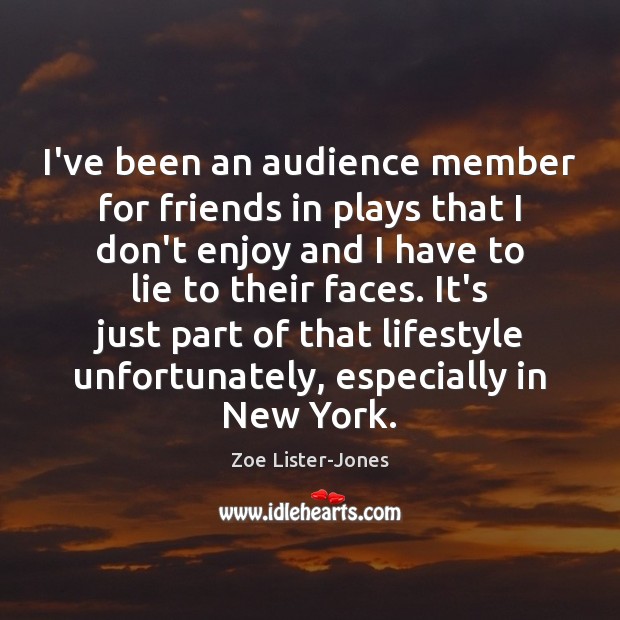 I’ve been an audience member for friends in plays that I don’t Image