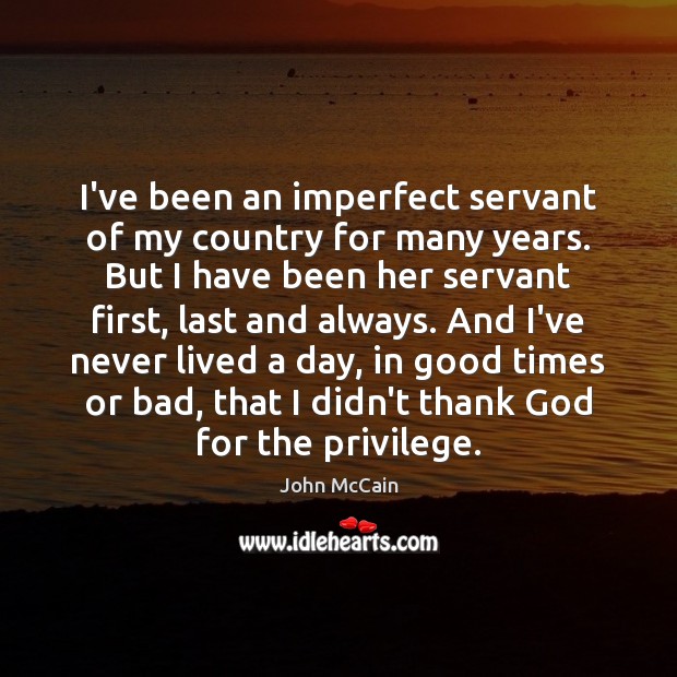 I’ve been an imperfect servant of my country for many years. But John McCain Picture Quote