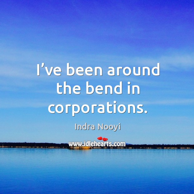 I’ve been around the bend in corporations. Image