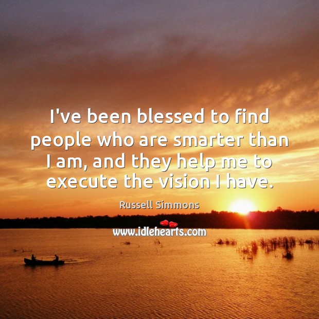 I’ve been blessed to find people who are smarter than I am, Russell Simmons Picture Quote