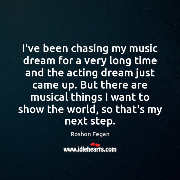 I’ve been chasing my music dream for a very long time and Roshon Fegan Picture Quote