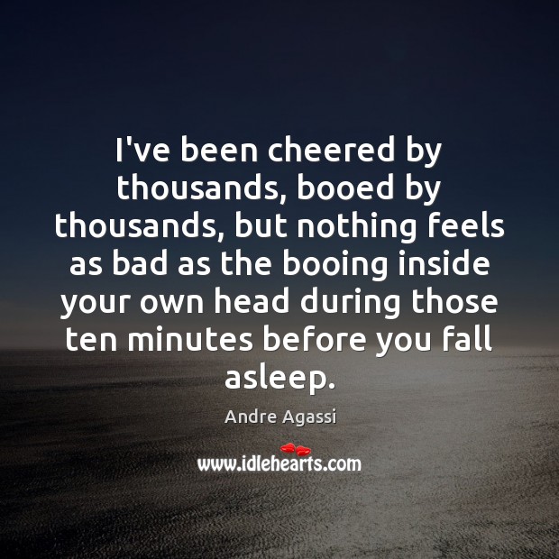 I’ve been cheered by thousands, booed by thousands, but nothing feels as Andre Agassi Picture Quote