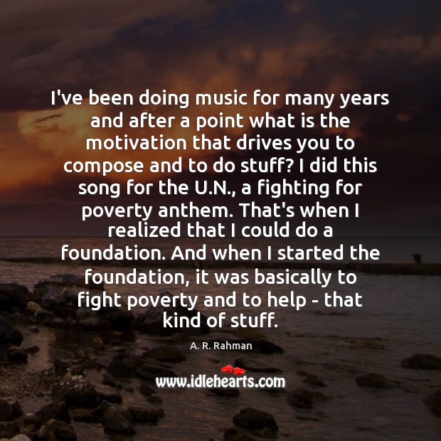 I’ve been doing music for many years and after a point what A. R. Rahman Picture Quote