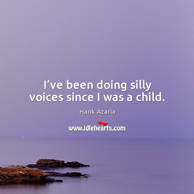 I’ve been doing silly voices since I was a child. Image