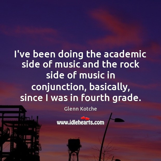 I’ve been doing the academic side of music and the rock side Image
