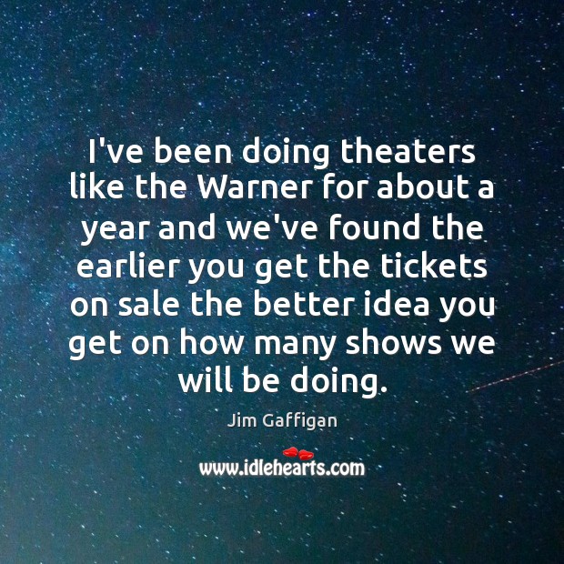 I’ve been doing theaters like the Warner for about a year and Jim Gaffigan Picture Quote