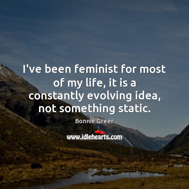 I’ve been feminist for most of my life, it is a constantly Image
