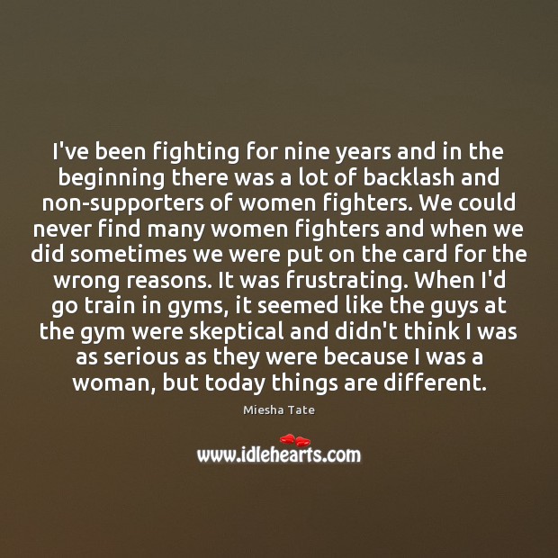 I’ve been fighting for nine years and in the beginning there was Miesha Tate Picture Quote