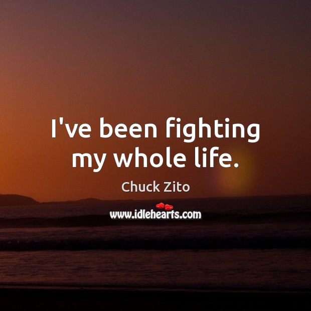 I’ve been fighting my whole life. Image