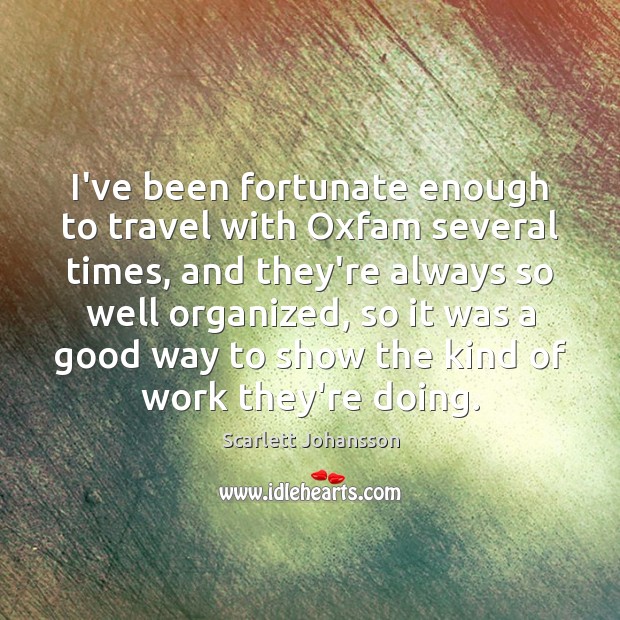 I’ve been fortunate enough to travel with Oxfam several times, and they’re Image