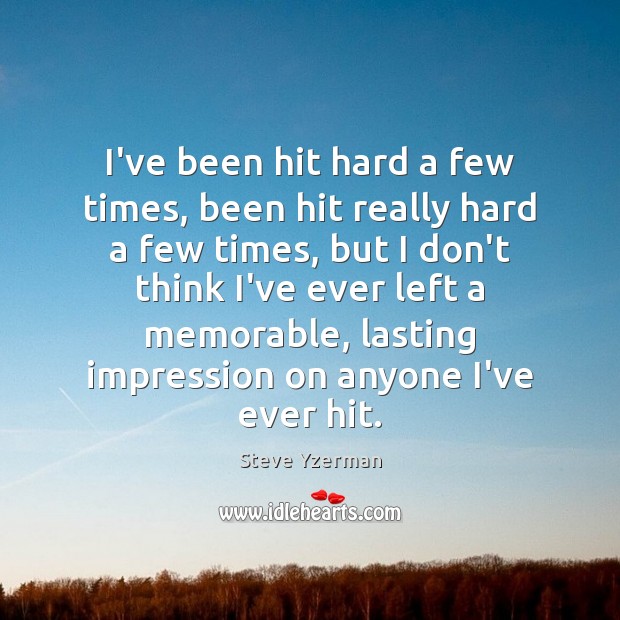 I’ve been hit hard a few times, been hit really hard a Steve Yzerman Picture Quote