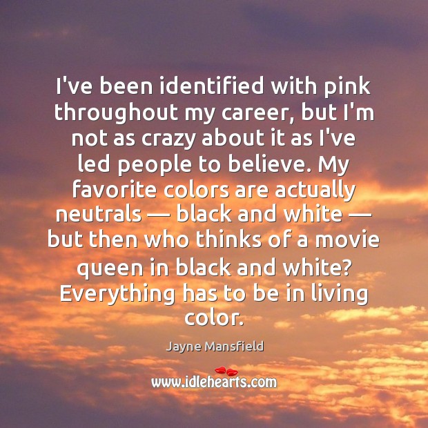 I’ve been identified with pink throughout my career, but I’m not as Jayne Mansfield Picture Quote