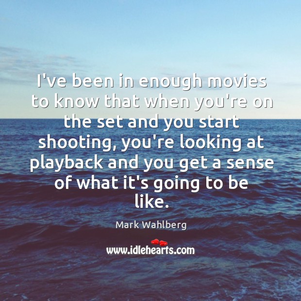 I’ve been in enough movies to know that when you’re on the Mark Wahlberg Picture Quote