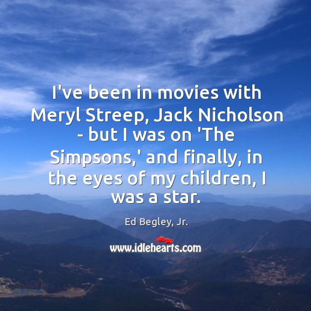 I’ve been in movies with Meryl Streep, Jack Nicholson – but I Image