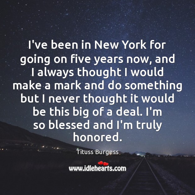 I’ve been in New York for going on five years now, and Tituss Burgess Picture Quote