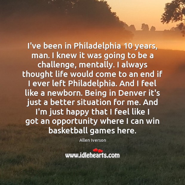 I’ve been in Philadelphia 10 years, man. I knew it was going to Allen Iverson Picture Quote