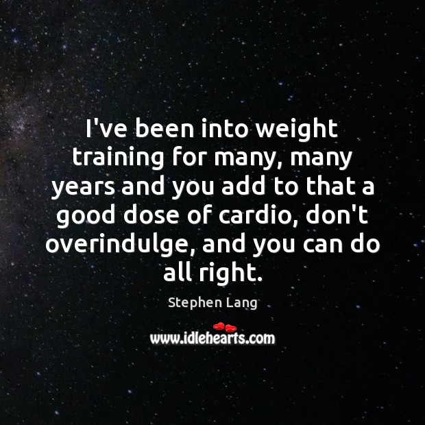 I’ve been into weight training for many, many years and you add Stephen Lang Picture Quote