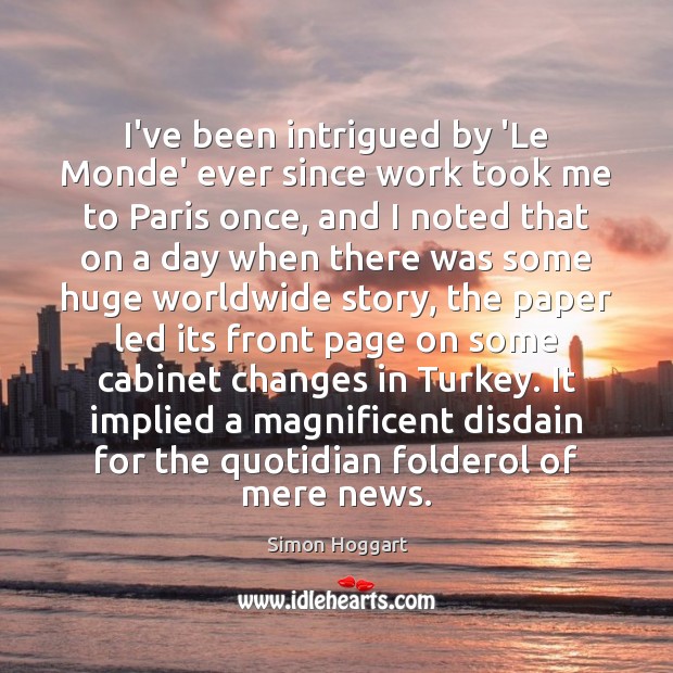 I’ve been intrigued by ‘Le Monde’ ever since work took me to Simon Hoggart Picture Quote