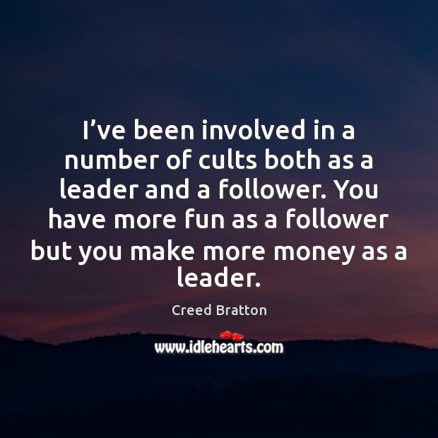 I’ve been involved in a number of cults both as a Creed Bratton Picture Quote