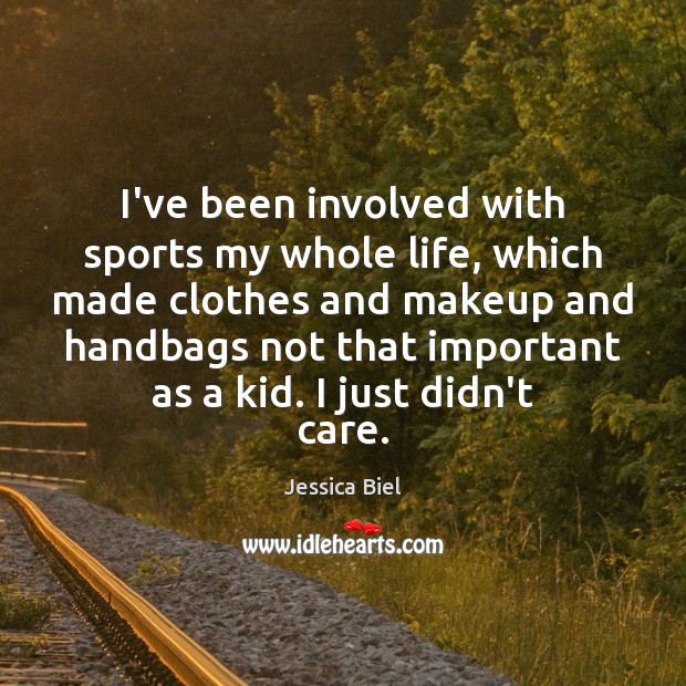 I’ve been involved with sports my whole life, which made clothes and Jessica Biel Picture Quote