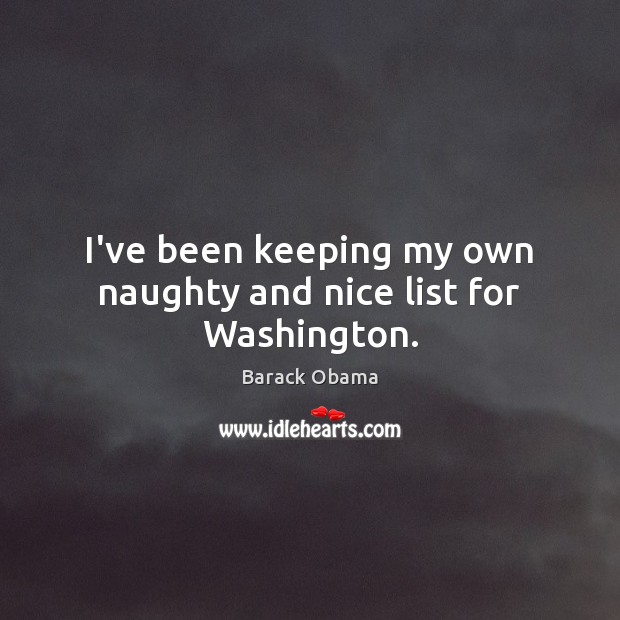 I’ve been keeping my own naughty and nice list for Washington. Image