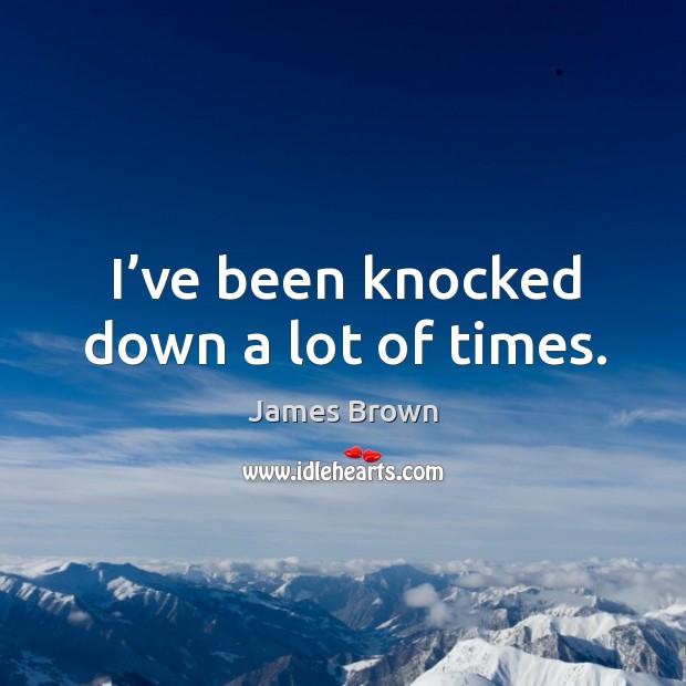 I’ve been knocked down a lot of times. Image