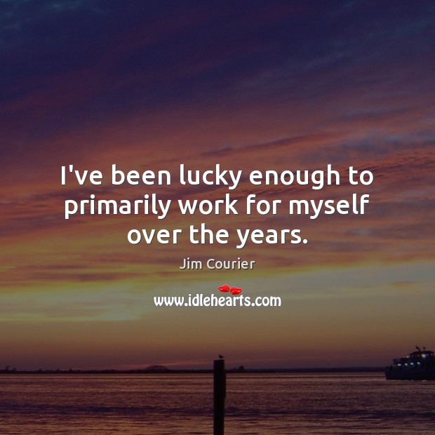 I’ve been lucky enough to primarily work for myself over the years. Image