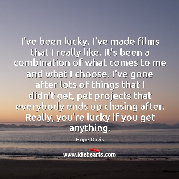 I’ve been lucky. I’ve made films that I really like. It’s been Image