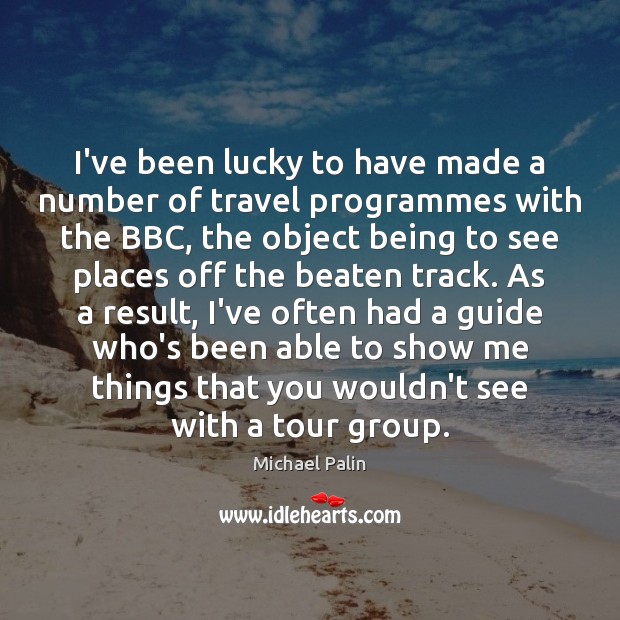 I’ve been lucky to have made a number of travel programmes with Image