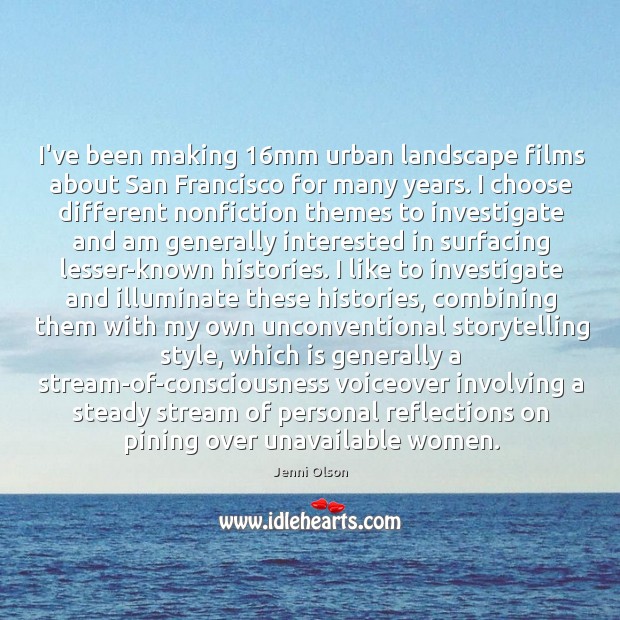 I’ve been making 16mm urban landscape films about San Francisco for many Jenni Olson Picture Quote