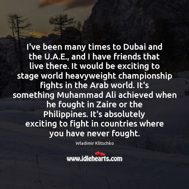 I’ve been many times to Dubai and the U.A.E., and Wladimir Klitschko Picture Quote