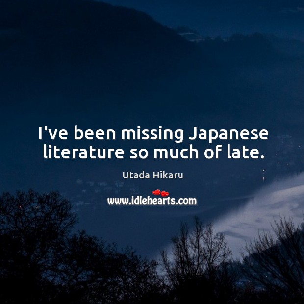 I’ve been missing Japanese literature so much of late. Utada Hikaru Picture Quote