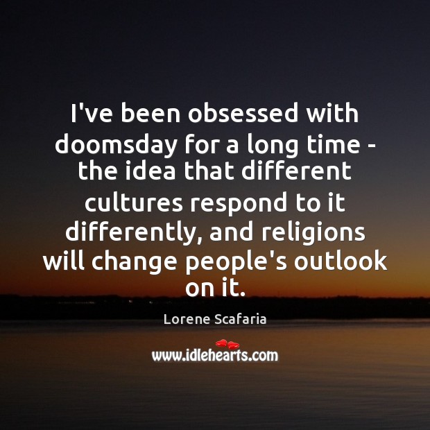 I’ve been obsessed with doomsday for a long time – the idea Lorene Scafaria Picture Quote