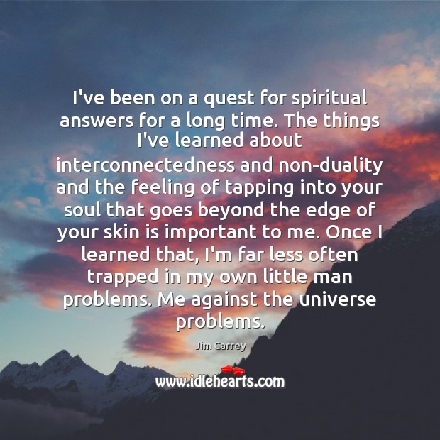 I’ve been on a quest for spiritual answers for a long time. Jim Carrey Picture Quote