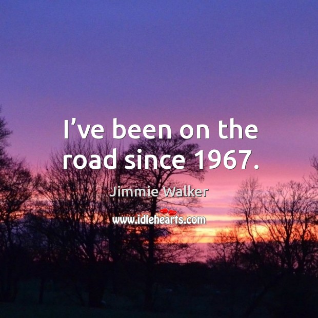 I’ve been on the road since 1967. Image