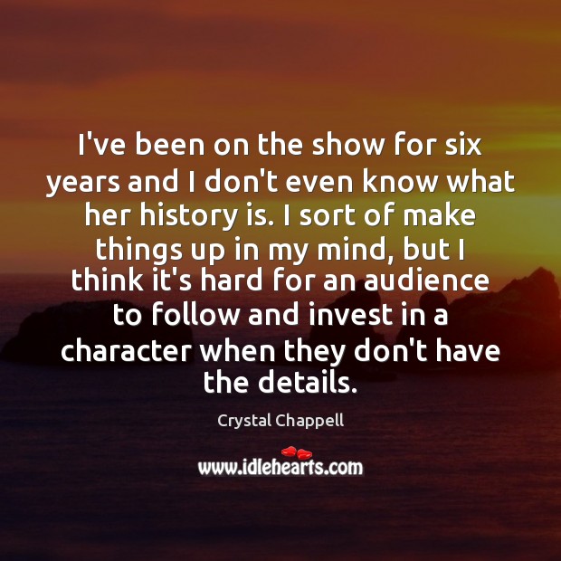 I’ve been on the show for six years and I don’t even Crystal Chappell Picture Quote