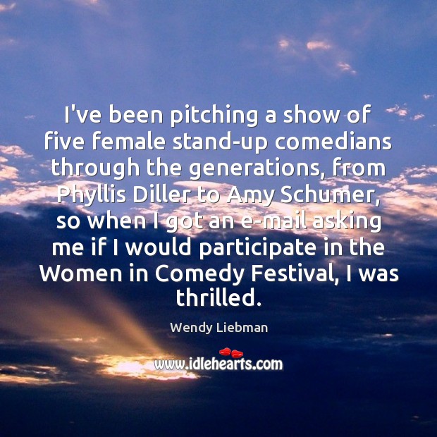 I’ve been pitching a show of five female stand-up comedians through the Image