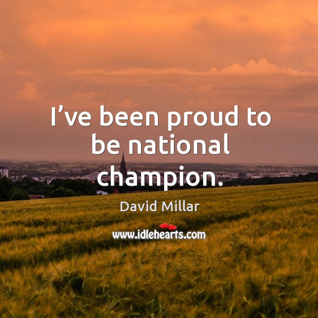 I’ve been proud to be national champion. Image