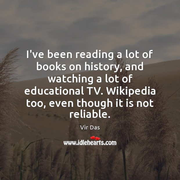 I’ve been reading a lot of books on history, and watching a Vir Das Picture Quote