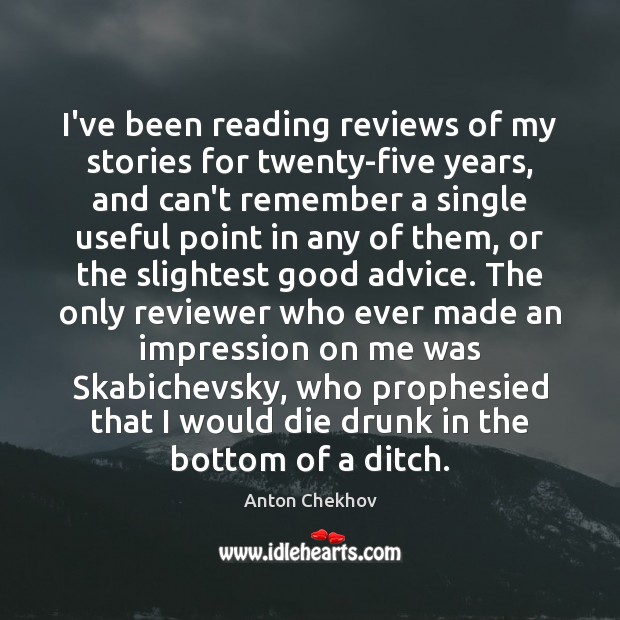 I’ve been reading reviews of my stories for twenty-five years, and can’t Anton Chekhov Picture Quote