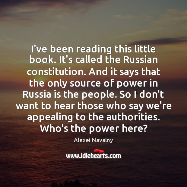 I’ve been reading this little book. It’s called the Russian constitution. And Alexei Navalny Picture Quote